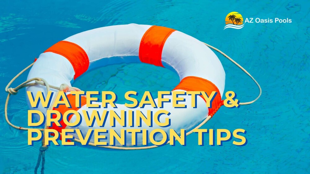 BLOG - AZ Oasis Pools - Pool Experts in Arizona - Water Safety & Drowning Prevention Tips