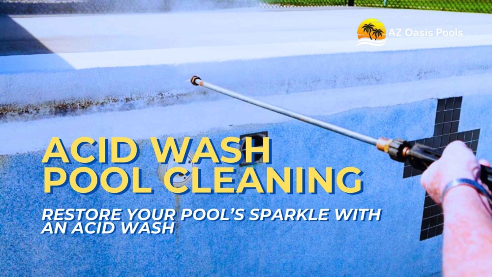 Acid Wash Pool Cleaning: Restore Your Pool’s Sparkle with an Acid Wash