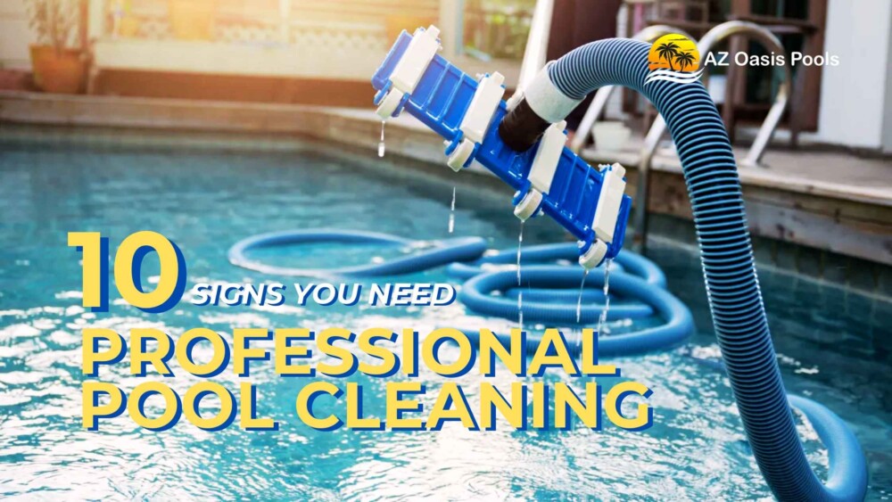 Top 10 Signs You Need Professional Pool Cleaning