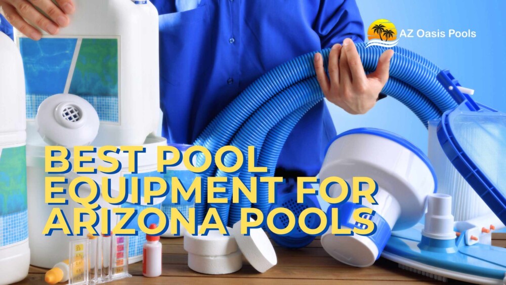 Best Pool Equipment for Arizona Pools in 2025