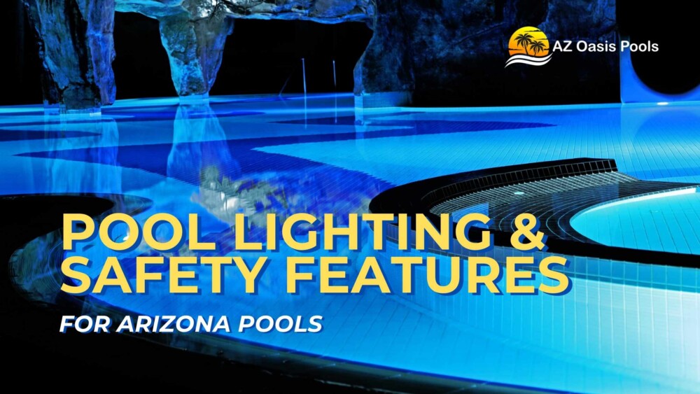 Best Pool Lighting and Safety Features for Arizona Pools in 2025