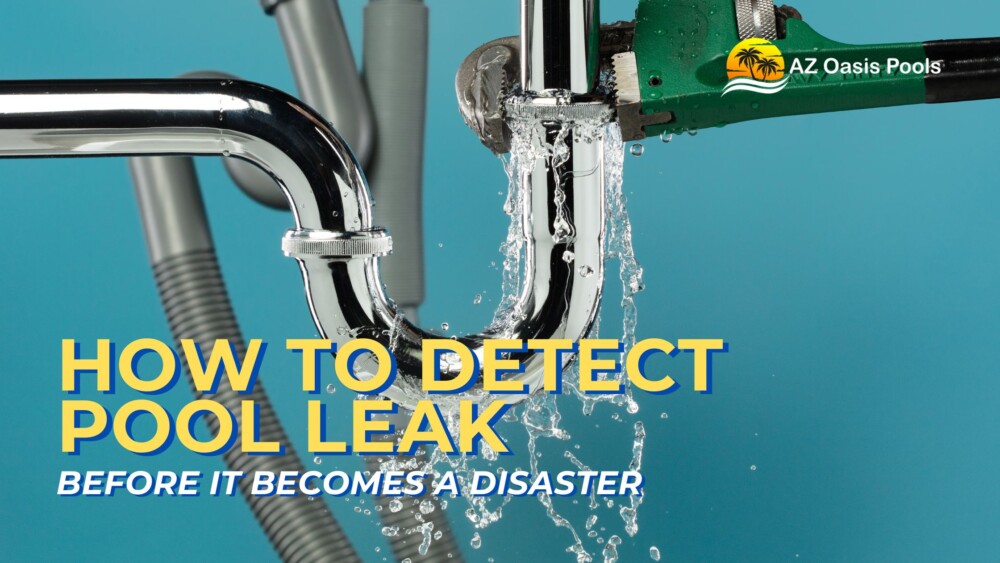 BLOG - AZ Oasis Pools - Pool Resurfacing Experts in Arizona - How to Detect a Pool Leak Before It Becomes a Disaster