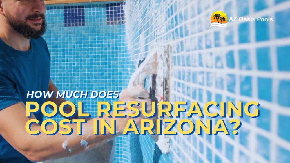 How Much Does Pool Resurfacing Cost in Arizona?