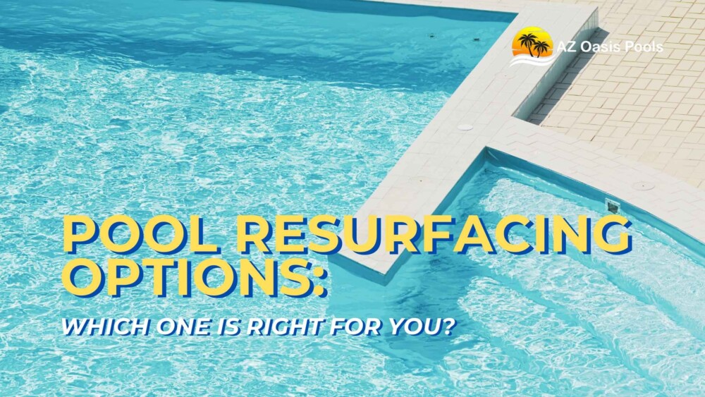 Pool Resurfacing Options: Which One Is Right for You?